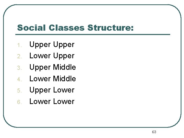 Social Classes Structure: 1. 2. 3. 4. 5. 6. Upper Lower Upper Middle Lower