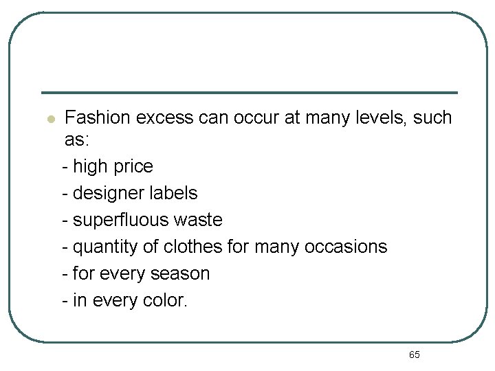 l Fashion excess can occur at many levels, such as: - high price -