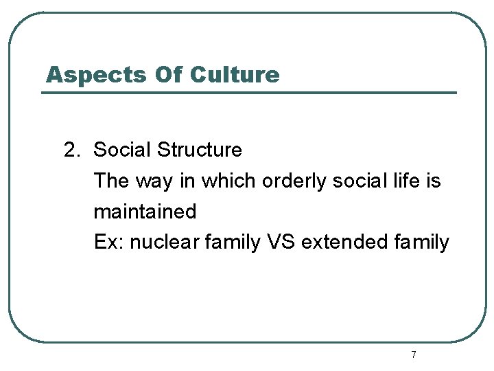 Aspects Of Culture 2. Social Structure The way in which orderly social life is