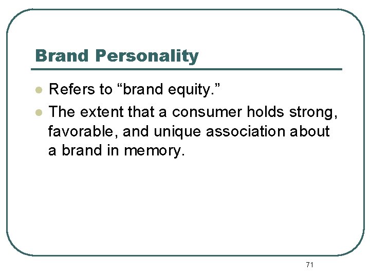 Brand Personality l l Refers to “brand equity. ” The extent that a consumer