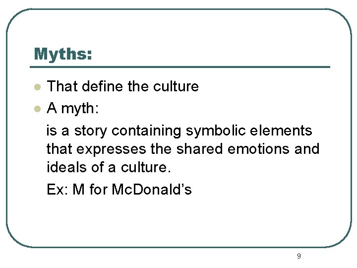 Myths: That define the culture l A myth: is a story containing symbolic elements