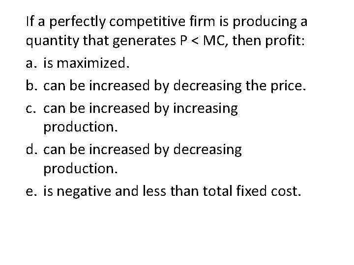 If a perfectly competitive firm is producing a quantity that generates P < MC,