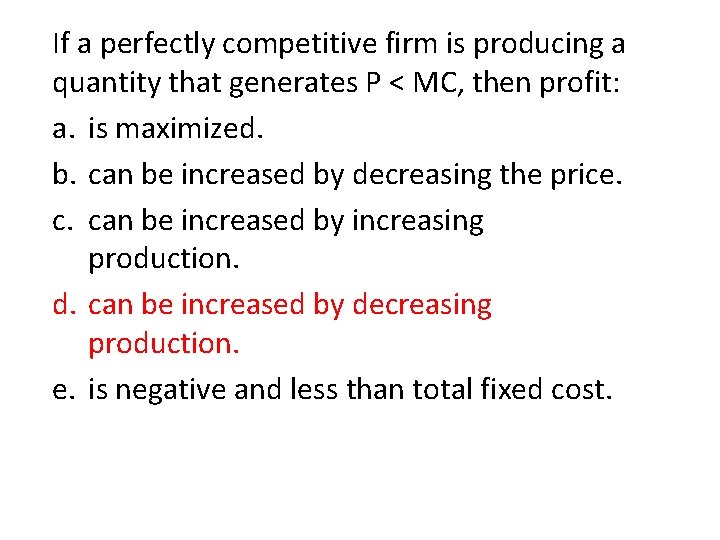 If a perfectly competitive firm is producing a quantity that generates P < MC,