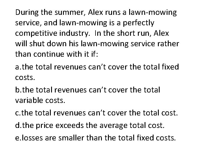 During the summer, Alex runs a lawn-mowing service, and lawn-mowing is a perfectly competitive