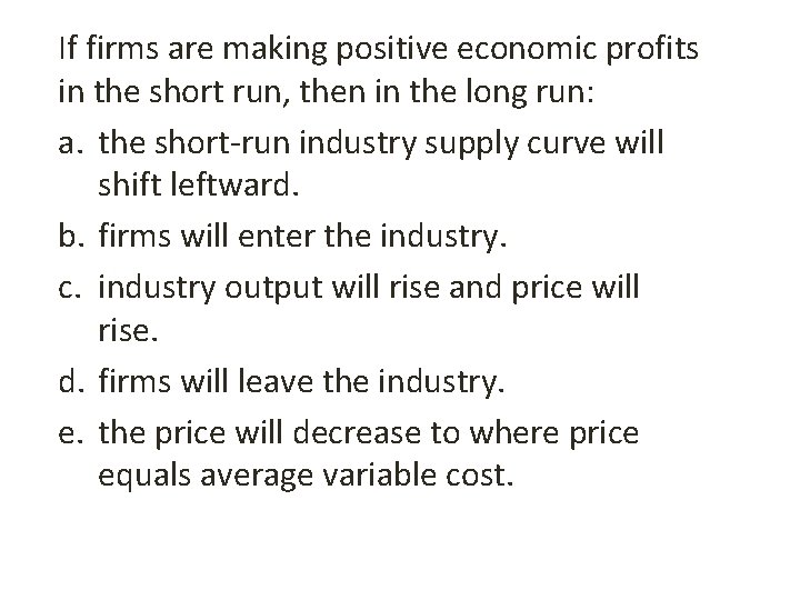 If firms are making positive economic profits in the short run, then in the