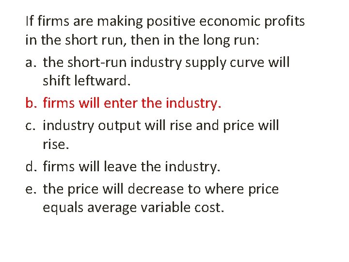 If firms are making positive economic profits in the short run, then in the