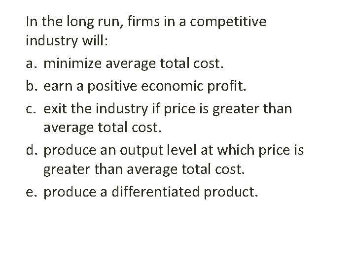 In the long run, firms in a competitive industry will: a. minimize average total