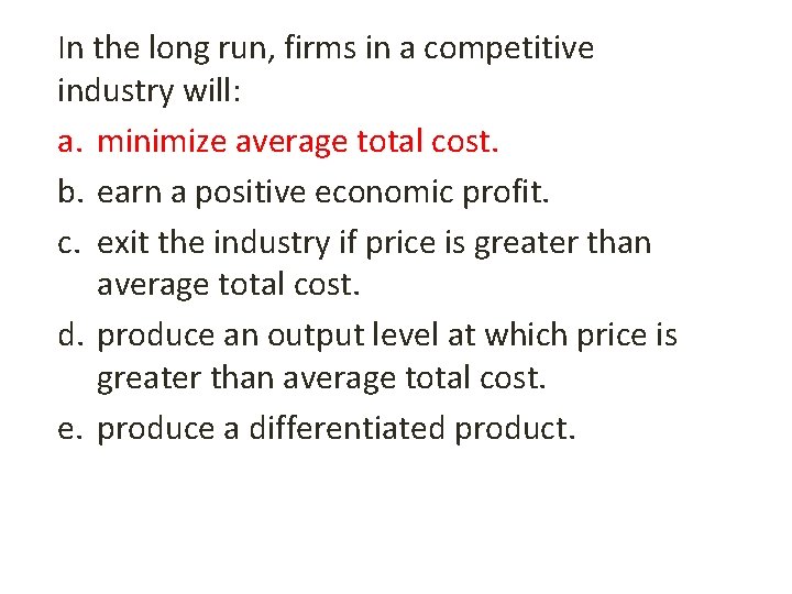 In the long run, firms in a competitive industry will: a. minimize average total
