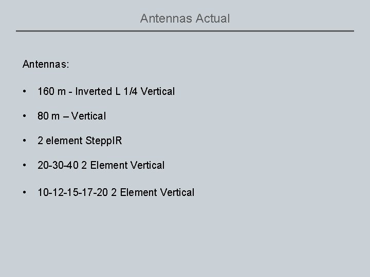 Antennas Actual Antennas: • 160 m - Inverted L 1/4 Vertical • 80 m