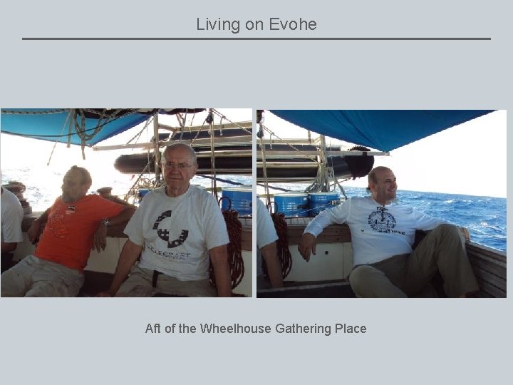 Living on Evohe Aft of the Wheelhouse Gathering Place 
