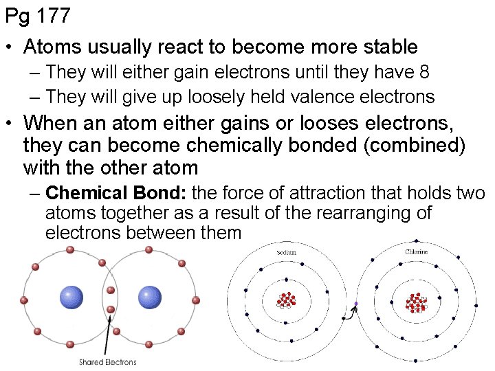 Pg 177 • Atoms usually react to become more stable – They will either
