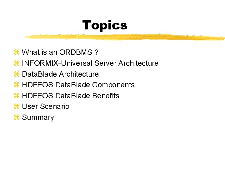 Topics z What is an ORDBMS ? z INFORMIX-Universal Server Architecture z Data. Blade