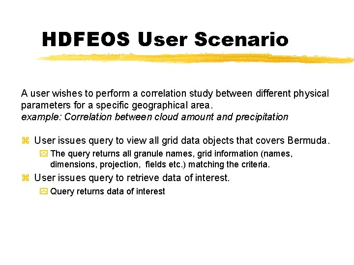 HDFEOS User Scenario A user wishes to perform a correlation study between different physical