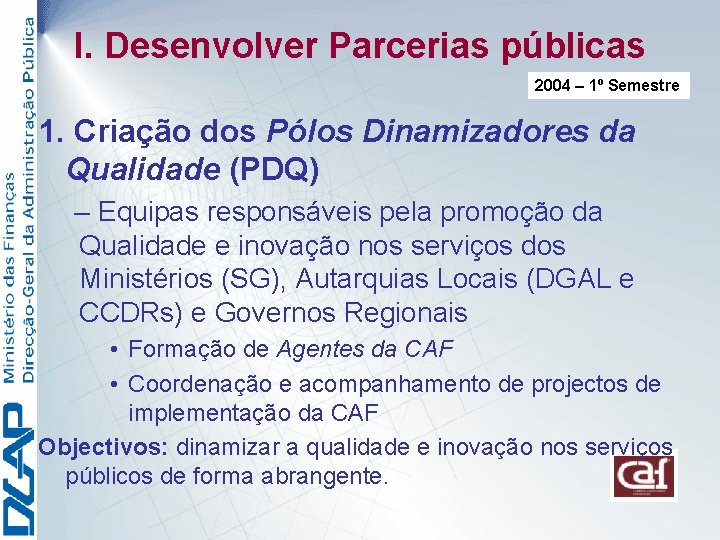 I. Desenvolver Parcerias públicas 2004 – 1º Semestre 1. Criação dos Pólos Dinamizadores da