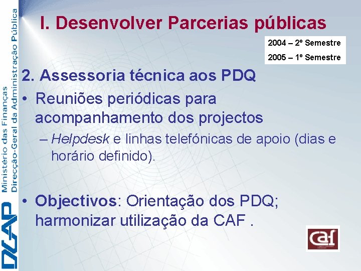 I. Desenvolver Parcerias públicas 2004 – 2º Semestre 2005 – 1º Semestre 2. Assessoria