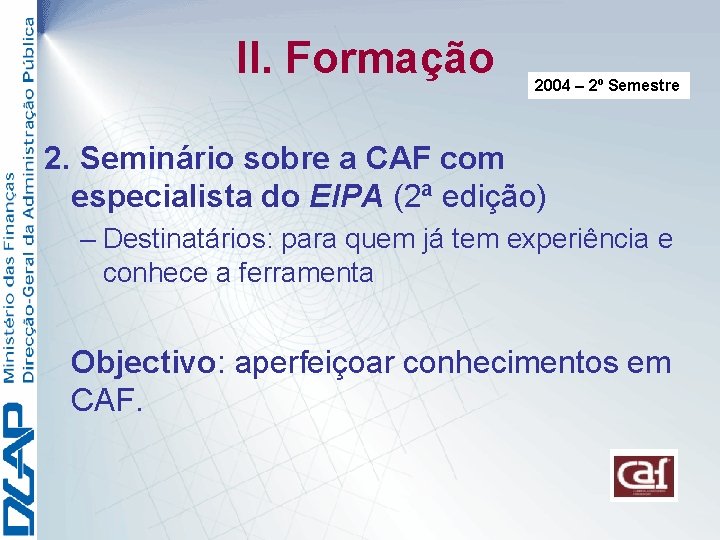 II. Formação 2004 – 2º Semestre 2. Seminário sobre a CAF com especialista do