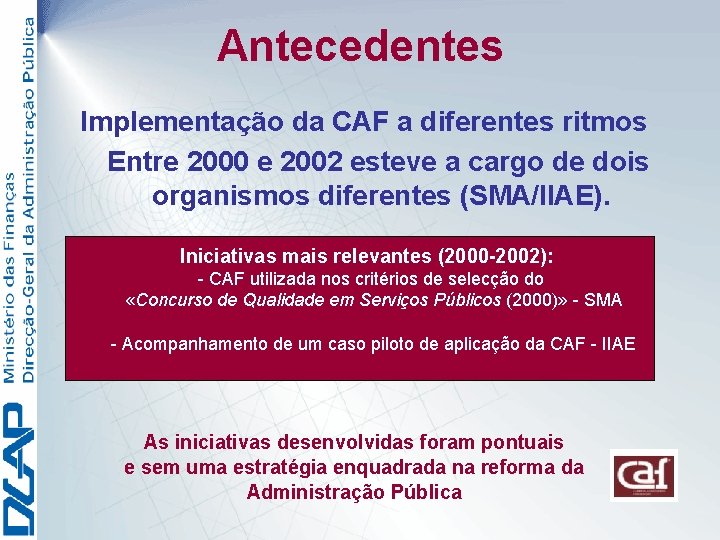 Antecedentes Implementação da CAF a diferentes ritmos Entre 2000 e 2002 esteve a cargo