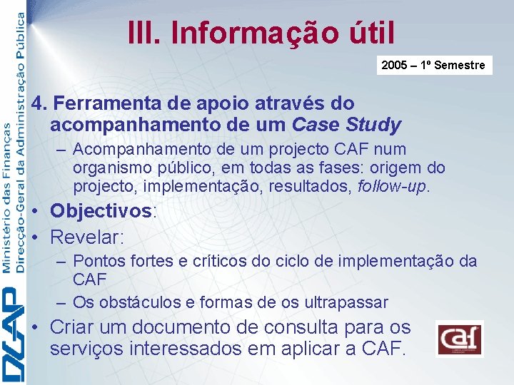 III. Informação útil 2005 – 1º Semestre 4. Ferramenta de apoio através do acompanhamento