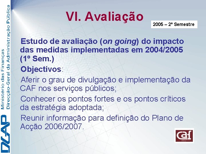 VI. Avaliação 2005 – 2º Semestre Estudo de avaliação (on going) do impacto das