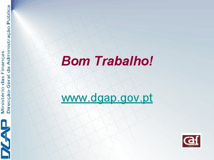 Bom Trabalho! www. dgap. gov. pt 