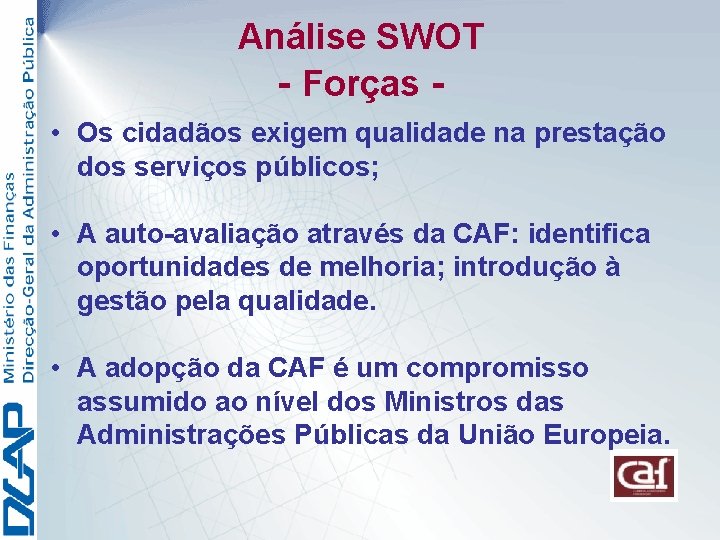 Análise SWOT - Forças • Os cidadãos exigem qualidade na prestação dos serviços públicos;
