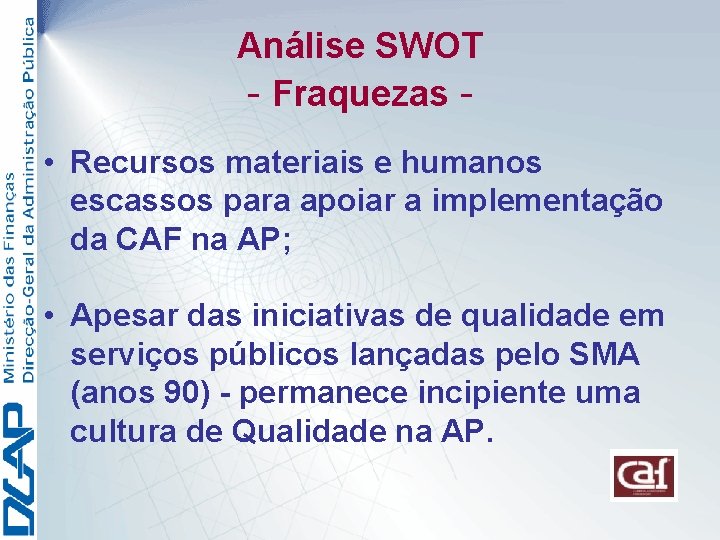 Análise SWOT - Fraquezas • Recursos materiais e humanos escassos para apoiar a implementação