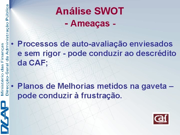 Análise SWOT - Ameaças • Processos de auto-avaliação enviesados e sem rigor - pode