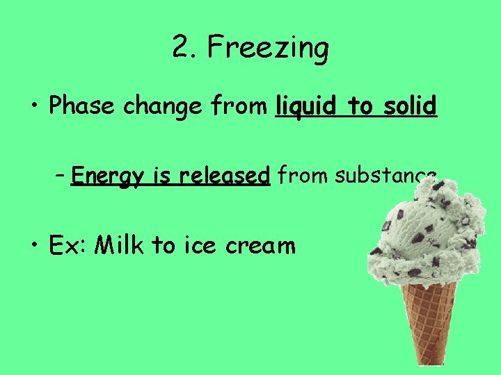 2. Freezing • Phase change from liquid to solid – Energy is released from 2. Freezing • Phase change from liquid to solid – Energy is released from