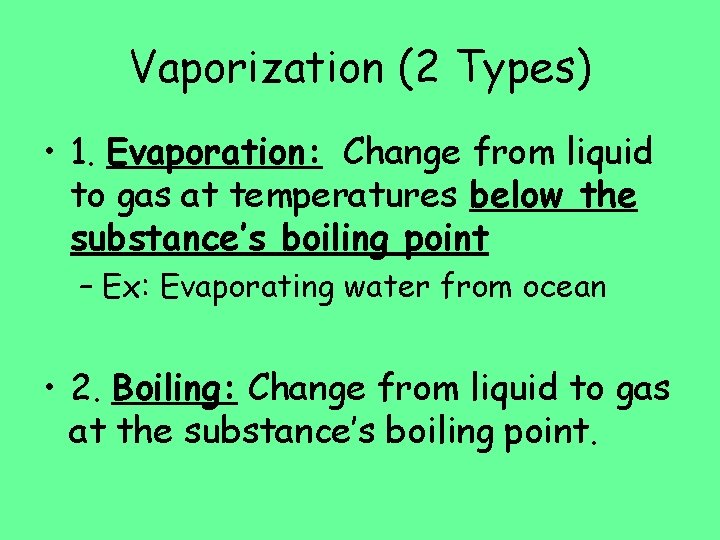 Vaporization (2 Types) • 1. Evaporation: Change from liquid to gas at temperatures below Vaporization (2 Types) • 1. Evaporation: Change from liquid to gas at temperatures below