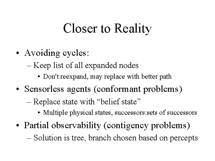 Closer to Reality • Avoiding cycles: – Keep list of all expanded nodes •