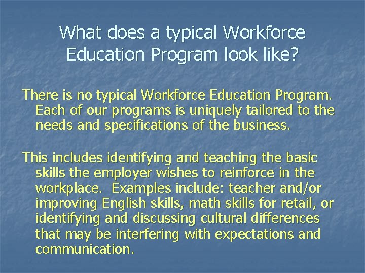 What does a typical Workforce Education Program look like? There is no typical Workforce