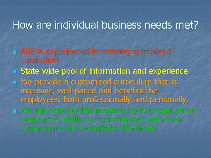 How are individual business needs met? n n ABE is experienced in creating specialized