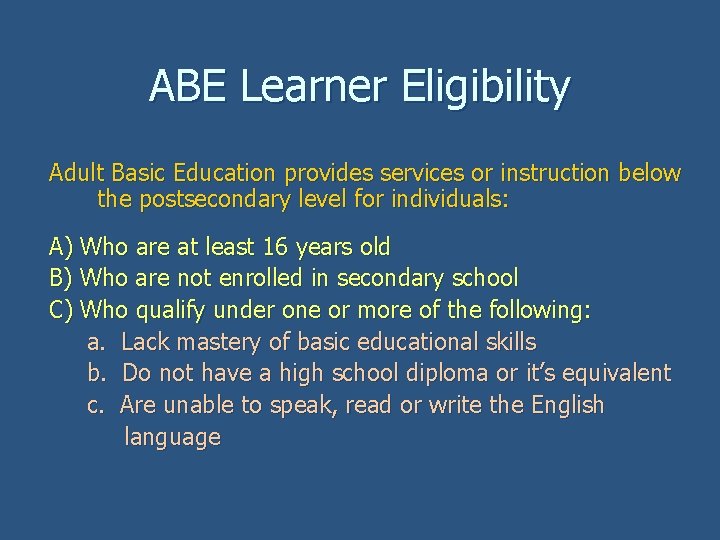 ABE Learner Eligibility Adult Basic Education provides services or instruction below the postsecondary level