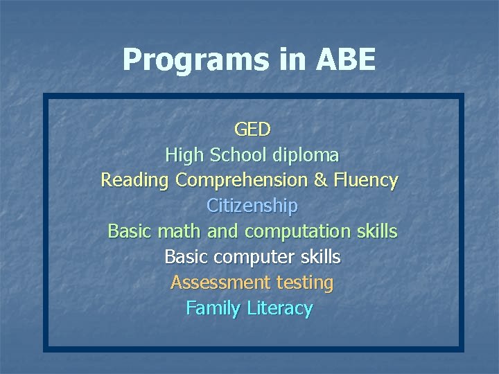 Programs in ABE GED High School diploma Reading Comprehension & Fluency Citizenship Basic math