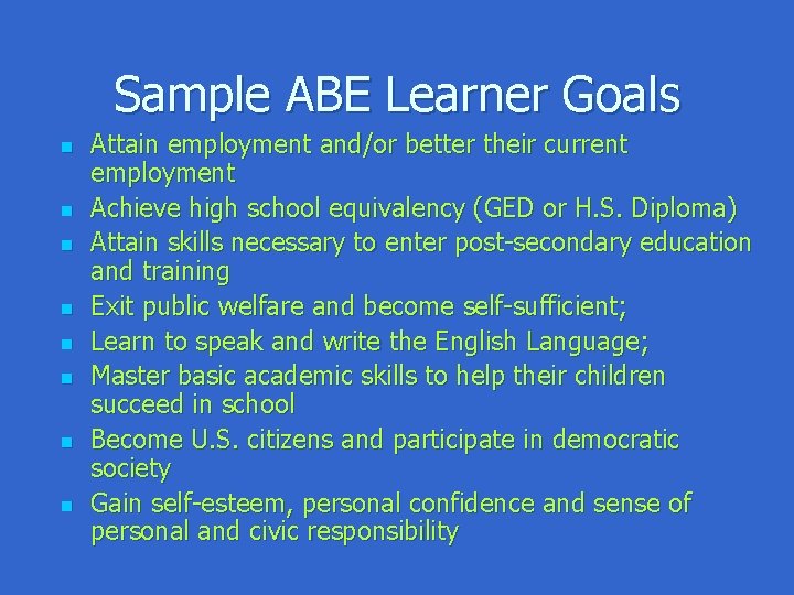 Sample ABE Learner Goals n n n n Attain employment and/or better their current