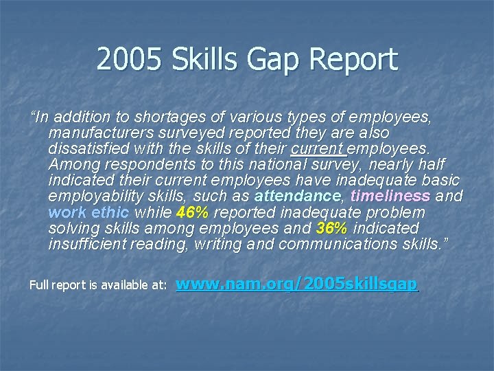 2005 Skills Gap Report “In addition to shortages of various types of employees, manufacturers