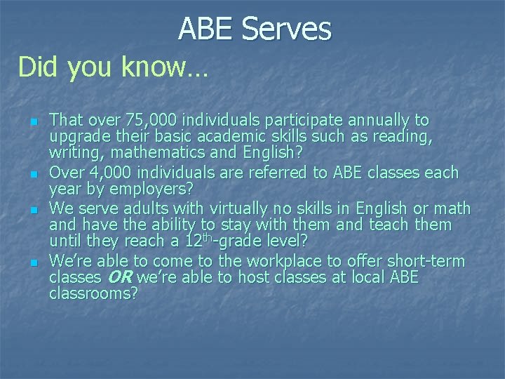 ABE Serves Did you know… n n That over 75, 000 individuals participate annually