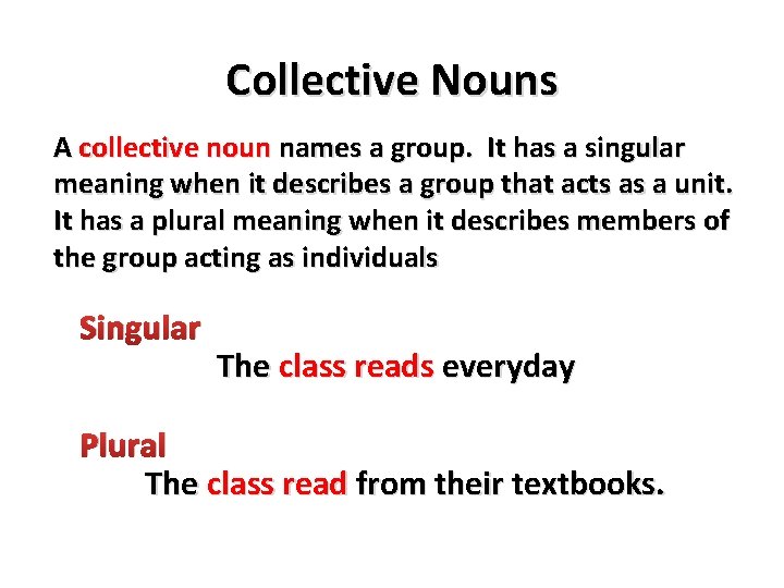 Collective Nouns A collective noun names a group. It has a singular meaning when