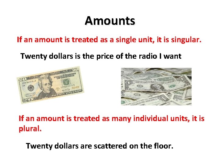 Amounts If an amount is treated as a single unit, it is singular. Twenty