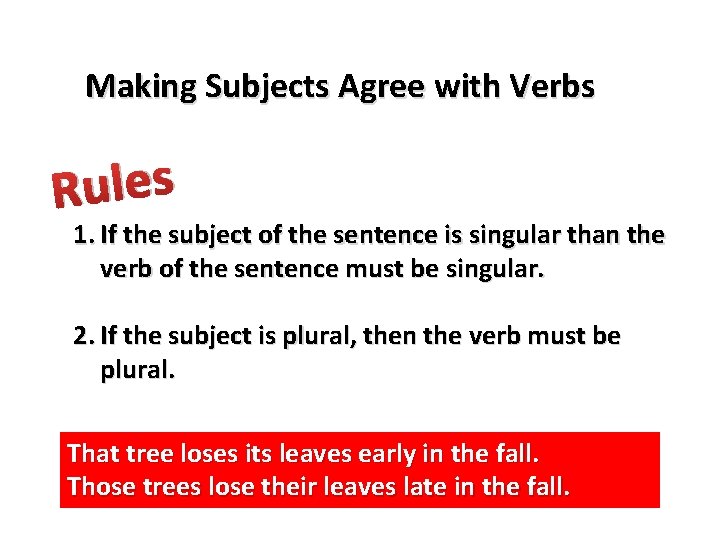 Making Subjects Agree with Verbs s e l u R 1. If the subject