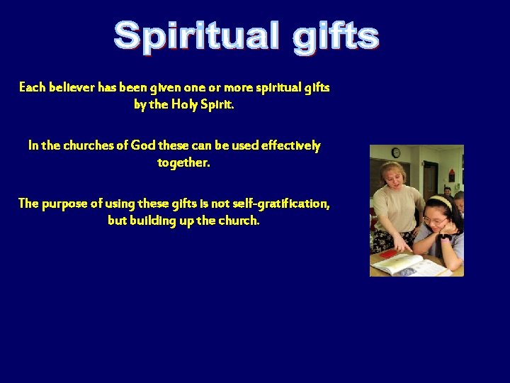 Each believer has been given one or more spiritual gifts by the Holy Spirit.