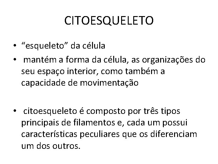 CITOESQUELETO • “esqueleto” da célula • mantém a forma da célula, as organizações do