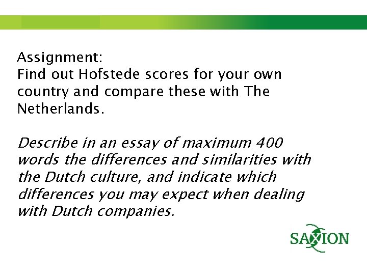 Step up to Saxion. Assignment: Find out Hofstede scores for your own country and