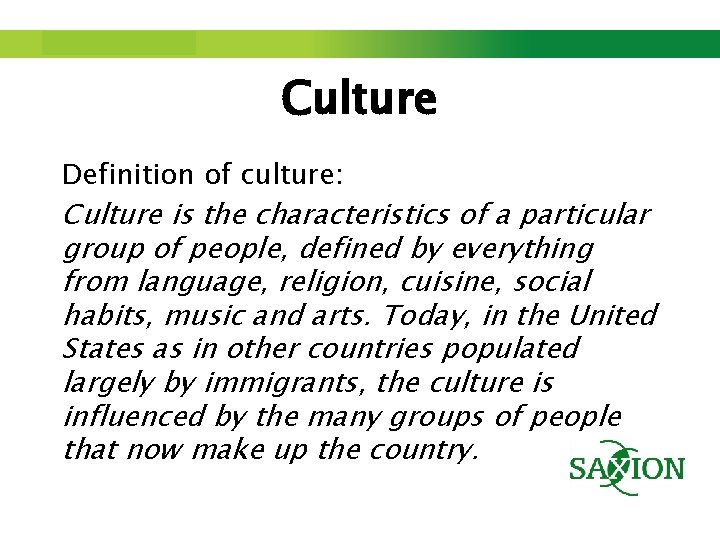 Step up to Saxion. Culture Definition of culture: Culture is the characteristics of a