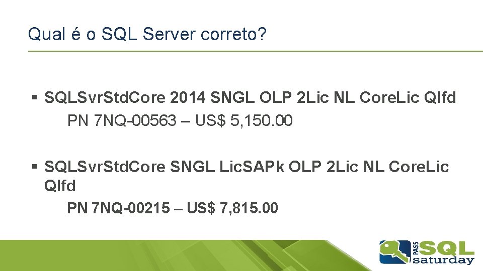 Qual é o SQL Server correto? § SQLSvr. Std. Core 2014 SNGL OLP 2