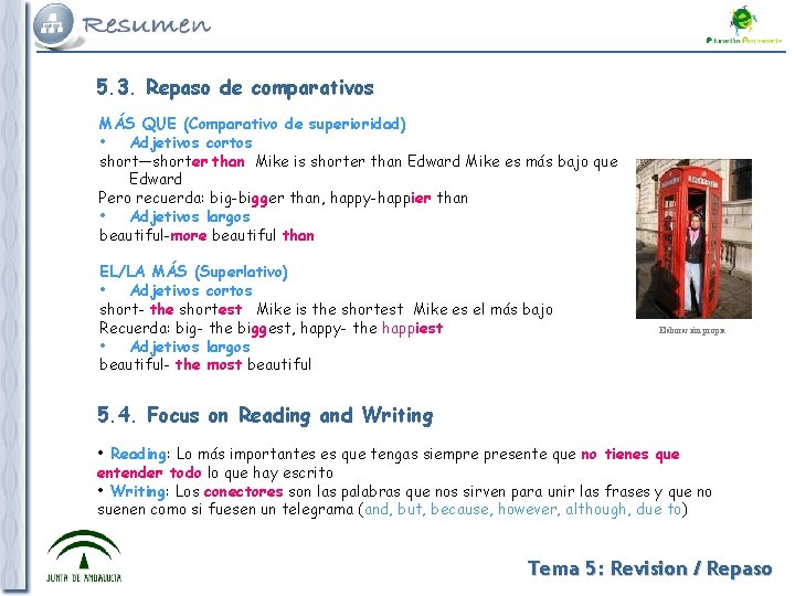 5. 3. Repaso de comparativos MÁS QUE (Comparativo de superioridad) • Adjetivos cortos short—shorter