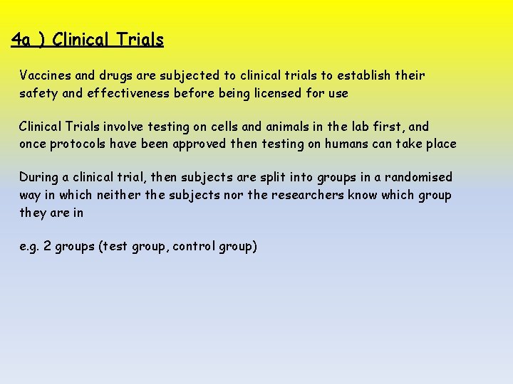 4 a ) Clinical Trials Vaccines and drugs are subjected to clinical trials to