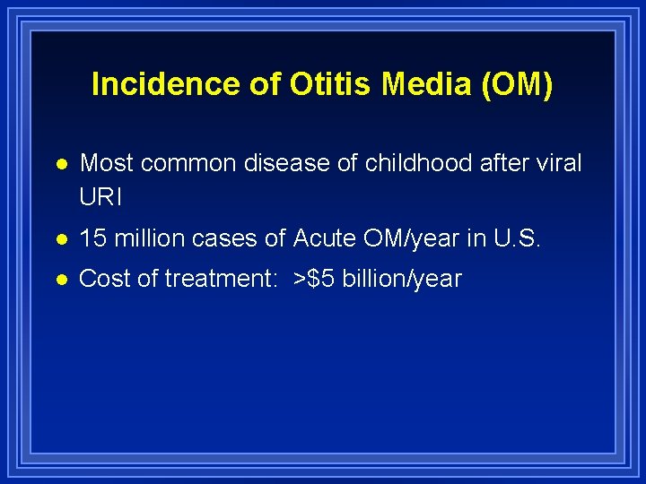 Incidence of Otitis Media (OM) l Most common disease of childhood after viral URI