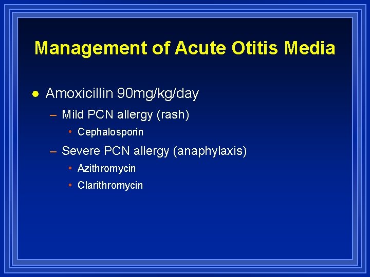 Management of Acute Otitis Media l Amoxicillin 90 mg/kg/day – Mild PCN allergy (rash)