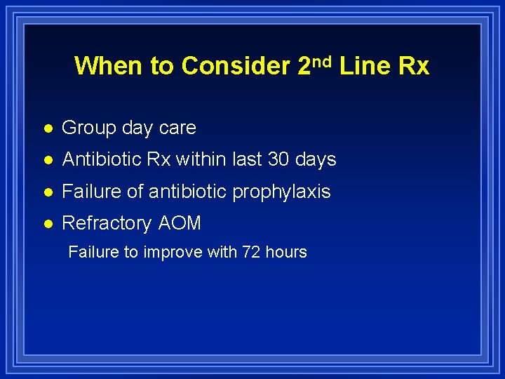 When to Consider 2 nd Line Rx l Group day care l Antibiotic Rx